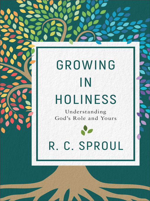 Title details for Growing in Holiness by R. C. Sproul - Available